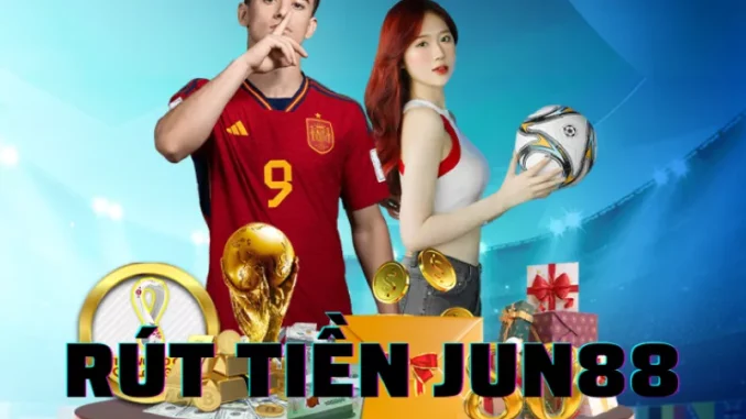 rút tiền jun88